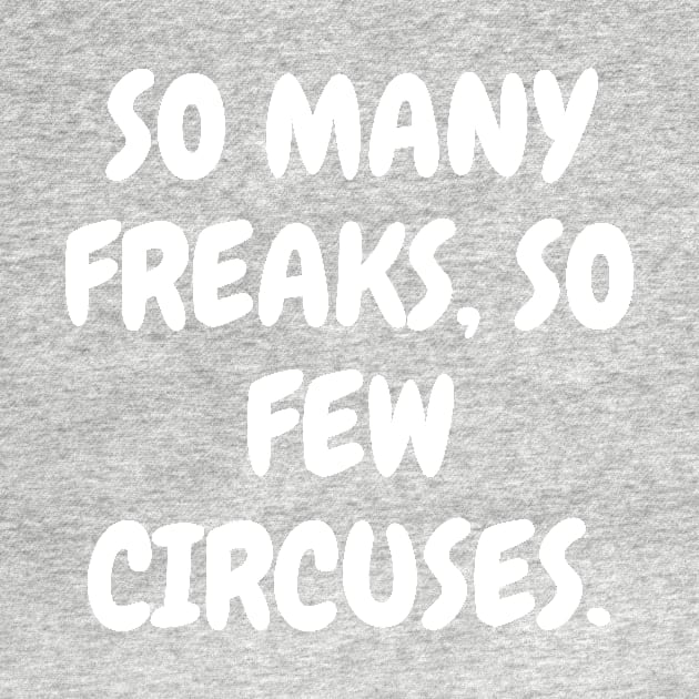 So many freaks, so few circuses. by Word and Saying